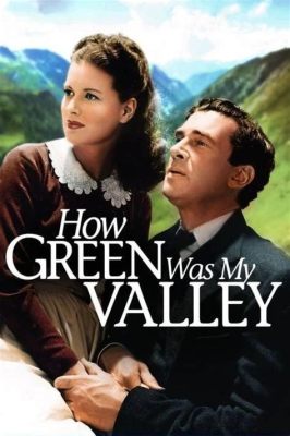 How Green Was My Valley! -  a powerful epic about familial bonds and industrial revolution!